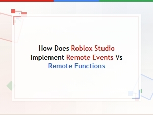 Implementing Remote Events and Functions in Roblox Studio