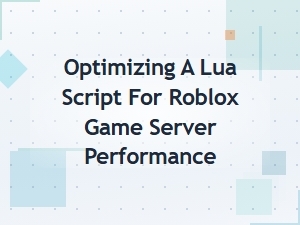 Optimizing Lua Scripts for Roblox Server Performance
