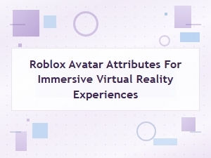 Roblox Avatar Attributes for Immersive Vr Worlds