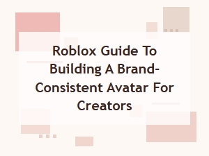 Crafting a Brand-Consistent Roblox Avatar for Creators