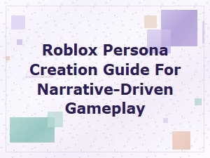 A Guide to Crafting Your Roblox Narrative Persona