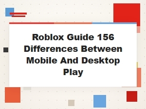 A Guide to Mobile and Desktop Play in Roblox